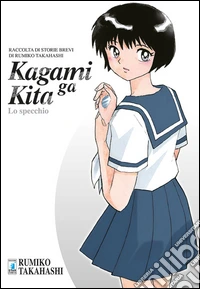 Kagami Ga Kita. Lo specchio. Volume unico libro