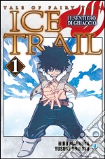 Il sentiero di ghiaccio. Tale of fairy tail. Ice trail. Vol. 1 libro