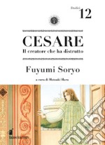 Cesare. Il creatore che ha distrutto. Vol. 12 libro