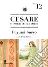 Cesare. Il creatore che ha distrutto. Vol. 12 libro di Soryo Fuyumi Hara M. (cur.)