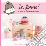 In forno! Il libro di ricette di Pusheen. Ediz. a colori libro