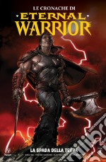 Le cronache di Eternal Warrior. Vol. 1: La spada della terra libro