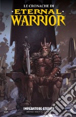 Le cronache di Eternal Warrior. Vol. 2: Imperatore eterno libro