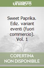 Sweet Paprika. Ediz. variant eventi (fuori commercio). Vol. 1 libro