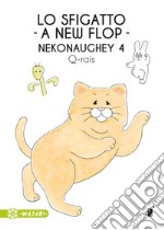 Lo sfigatto. A new flop. Nekonaughey. Vol. 4 libro