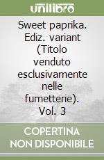Sweet paprika. Ediz. variant (Titolo venduto esclusivamente nelle fumetterie). Vol. 3 libro