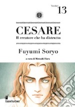 Cesare. Il creatore che ha distrutto. Vol. 13 libro