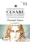 Cesare. Il creatore che ha distrutto. Vol. 13 libro di Soryo Fuyumi Hara M. (cur.)