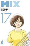 Mix. Vol. 17 libro di Adachi Mitsuru