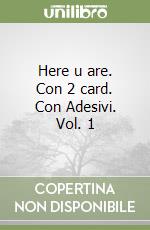 Here u are. Con 2 card. Con Adesivi. Vol. 1 libro