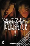 To your eternity. Vol. 19 libro di Oima Yoshitoki