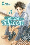 Welcome to the ballroom. Vol. 5 libro di Takeuchi Tomo