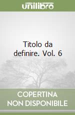 Titolo da definire. Vol. 6 libro