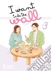 I want to be the wall. Vol. 3 libro di Shirono Honami