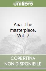 Aria. The masterpiece. Vol. 7 libro