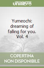 Yumeochi: dreaming of falling for you. Vol. 4 libro