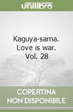 Kaguya-sama. Love is war. Vol. 28 libro