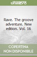 Rave. The groove adventure. New edition. Vol. 16 libro