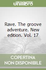 Rave. The groove adventure. New edition. Vol. 17 libro