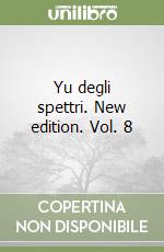 Yu degli spettri. New edition. Vol. 8 libro