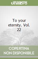 To your eternity. Vol. 22 libro