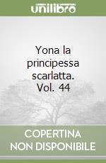 Yona la principessa scarlatta. Vol. 44 libro