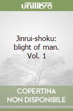 Jinrui-shoku: blight of man. Vol. 1