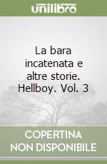 La bara incatenata e altre storie. Hellboy. Vol. 3 libro