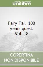 Fairy Tail. 100 years quest. Vol. 18 libro