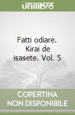 Fatti odiare. Kirai de isasete. Vol. 5 libro