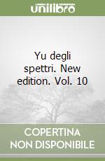 Yu degli spettri. New edition. Vol. 10 libro