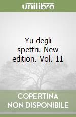 Yu degli spettri. New edition. Vol. 11 libro