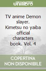 TV anime Demon slayer. Kimetsu no yaiba official characters book. Vol. 4 libro