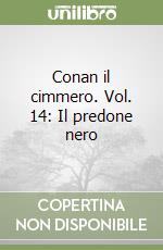 Conan il cimmero. Vol. 14: Il predone nero libro