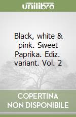 Black, white & pink. Sweet Paprika. Ediz. variant. Vol. 2 libro