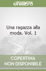 Una ragazza alla moda. Vol. 1 libro