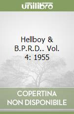 Hellboy & B.P.R.D.. Vol. 4: 1955 libro