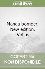 Manga bomber. New edition. Vol. 6 libro