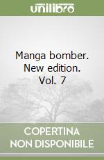 Manga bomber. New edition. Vol. 7 libro