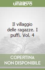 Il villaggio delle ragazze. I puffi. Vol. 4