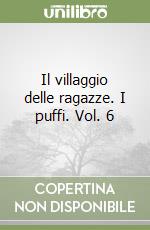 Il villaggio delle ragazze. I puffi. Vol. 6 libro