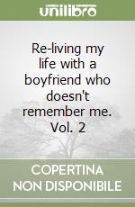 Re-living my life with a boyfriend who doesn't remember me. Vol. 2 libro
