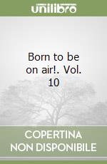 Born to be on air!. Vol. 10