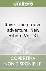 Rave. The groove adventure. New edition. Vol. 31 libro
