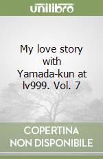 My love story with Yamada-kun at lv999. Vol. 7