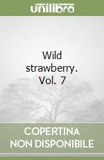 Wild strawberry. Vol. 7 libro