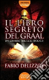 Il libro segreto del Graal libro di Delizzos Fabio