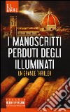 I manoscritti perduti degli illuminati libro