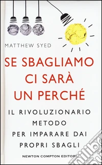 Se sbagliamo ci sarà un perché. Il rivoluzionario metodo per imparare dai propri sbagli