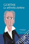 Le affinità elettive. Ediz. integrale libro di Goethe Johann Wolfgang